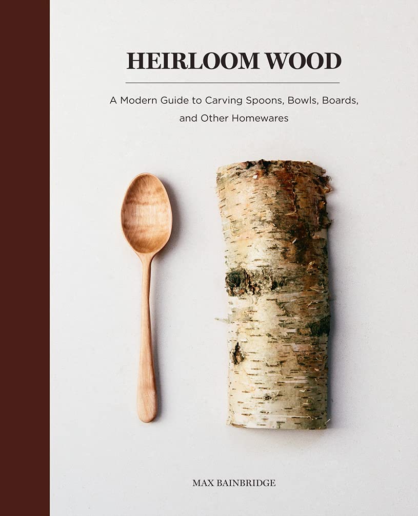 Heirloom Wood: A Modern Guide to Carving Spoons, Bowls, Boards & other Homewares - Books - Japanese Tools Australia